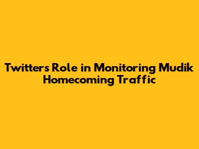 Twitter's Role in Monitoring *Mudik* Homecoming Traffic