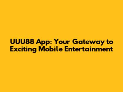 UUU88 App: Your Gateway to Exciting Mobile Entertainment