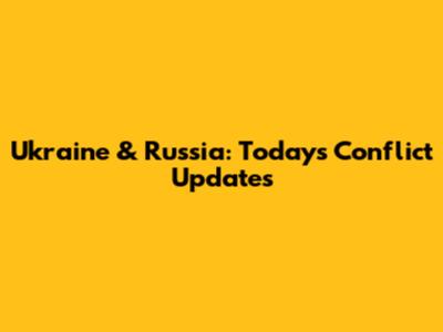 Ukraine & Russia: Today's Conflict Updates