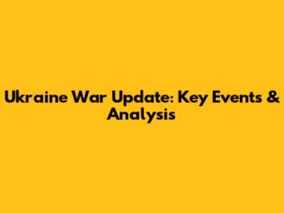 Ukraine War Update: Key Events & Analysis