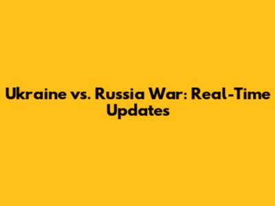 Ukraine vs. Russia War: Real-Time Updates