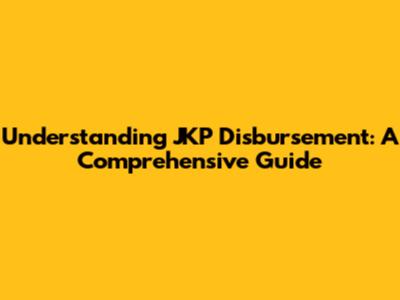 Understanding JKP Disbursement: A Comprehensive Guide