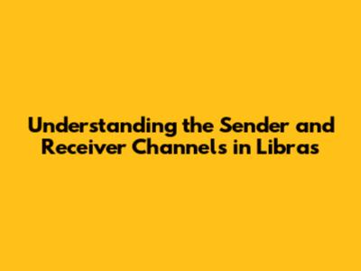 Understanding the Sender and Receiver Channels in Libras