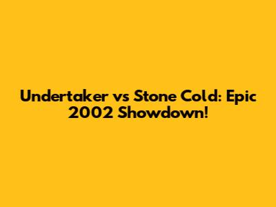 Undertaker vs Stone Cold: Epic 2002 Showdown!