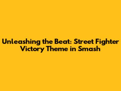 Unleashing the Beat: Street Fighter Victory Theme in Smash