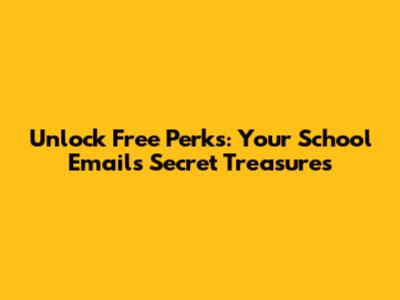Unlock Free Perks: Your School Email's Secret Treasures