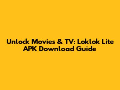 Unlock Movies & TV: Loklok Lite APK Download Guide