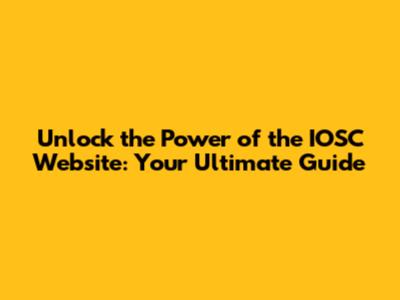 Unlock the Power of the IOSC Website: Your Ultimate Guide