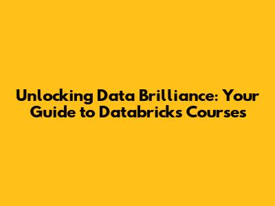 Unlocking Data Brilliance: Your Guide to Databricks Courses