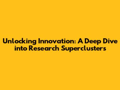 Unlocking Innovation: A Deep Dive into Research Superclusters
