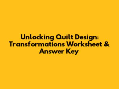 Unlocking Quilt Design: Transformations Worksheet & Answer Key