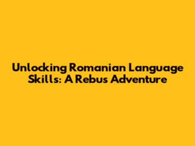Unlocking Romanian Language Skills: A Rebus Adventure