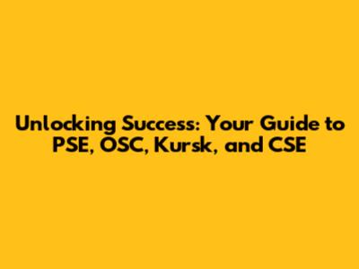 Unlocking Success: Your Guide to PSE, OSC, Kursk, and CSE