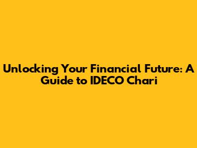 Unlocking Your Financial Future: A Guide to IDECO Chari