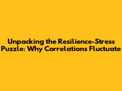 Unpacking the Resilience-Stress Puzzle: Why Correlations Fluctuate