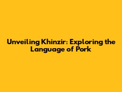 Unveiling 'Khinzir': Exploring the Language of Pork