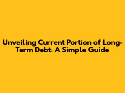 Unveiling Current Portion of Long-Term Debt: A Simple Guide