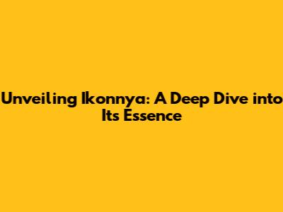 Unveiling Ikonnya: A Deep Dive into Its Essence