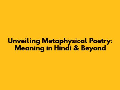 Unveiling Metaphysical Poetry: Meaning in Hindi & Beyond