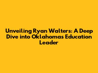 Unveiling Ryan Walters: A Deep Dive into Oklahoma's Education Leader