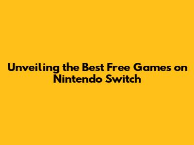Unveiling the Best Free Games on Nintendo Switch