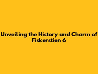 Unveiling the History and Charm of Fiskerstien 6