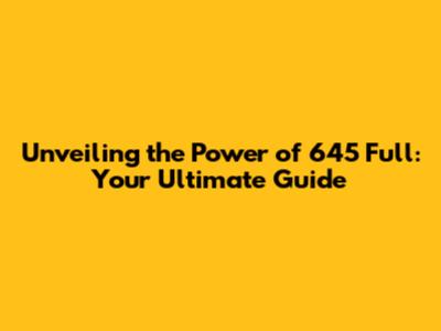 Unveiling the Power of 645 Full: Your Ultimate Guide