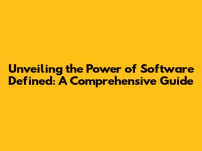 Unveiling the Power of Software Defined: A Comprehensive Guide