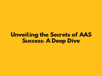 Unveiling the Secrets of AAS Success: A Deep Dive