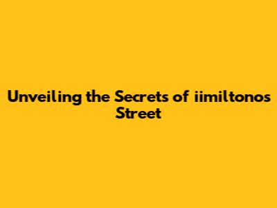 Unveiling the Secrets of iimiltonos Street