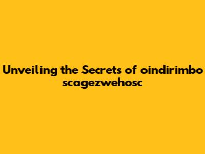 Unveiling the Secrets of oindirimbo scagezwehosc