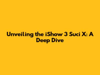 Unveiling the iShow 3 Suci X: A Deep Dive