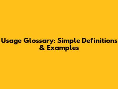 Usage Glossary: Simple Definitions & Examples