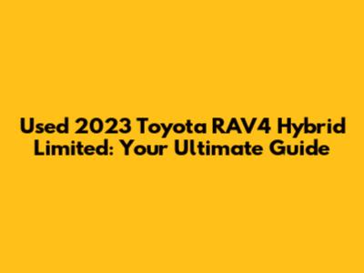 Used 2023 Toyota RAV4 Hybrid Limited: Your Ultimate Guide