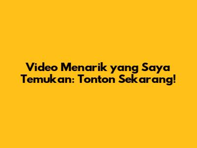 Video Menarik yang Saya Temukan: Tonton Sekarang!