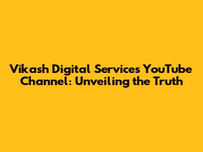 Vikash Digital Services YouTube Channel: Unveiling the Truth