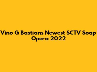Vino G Bastian's Newest SCTV Soap Opera 2022