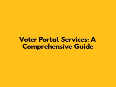 Voter Portal Services: A Comprehensive Guide