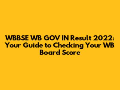 WBBSE WB GOV IN Result 2022: Your Guide to Checking Your WB Board Score