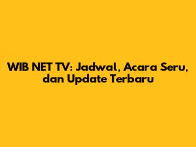 WIB NET TV: Jadwal, Acara Seru, dan Update Terbaru