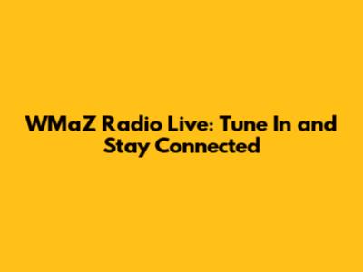 WMaZ Radio Live: Tune In and Stay Connected