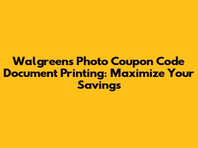 Walgreens Photo Coupon Code Document Printing: Maximize Your Savings
