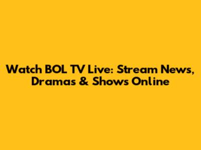 Watch BOL TV Live: Stream News, Dramas & Shows Online