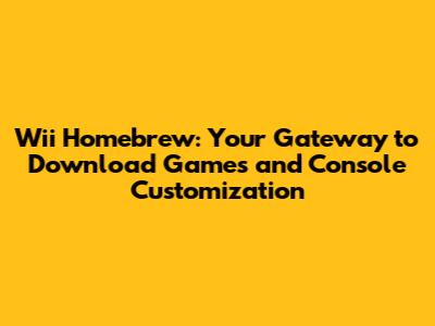 Wii Homebrew: Your Gateway to Download Games and Console Customization