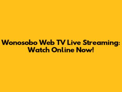 Wonosobo Web TV Live Streaming: Watch Online Now!
