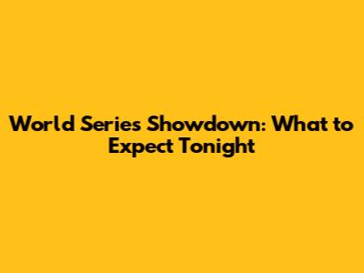 World Series Showdown: What to Expect Tonight