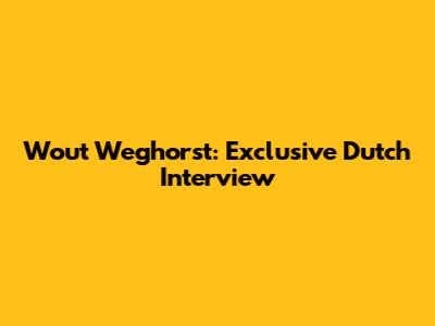 Wout Weghorst: Exclusive Dutch Interview