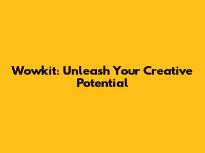 Wowkit: Unleash Your Creative Potential