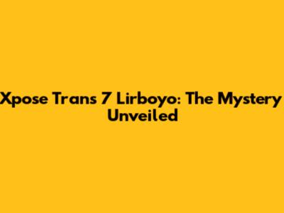 Xpose Trans 7 Lirboyo: The Mystery Unveiled