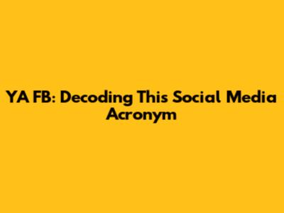 YA FB: Decoding This Social Media Acronym